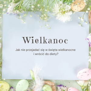 Święta wielkanocne nie muszą oznaczać przejadania – liczy się świadome podejście do jedzenia.