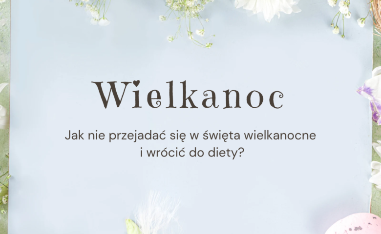 Święta wielkanocne nie muszą oznaczać przejadania – liczy się świadome podejście do jedzenia.